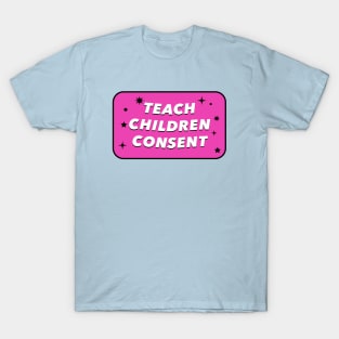 Teach Children Consent - Feminist Education T-Shirt